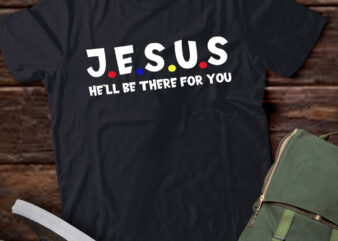 Christian Jesus He’ll Be There for You God Believe Gift lts-d t shirt vector file