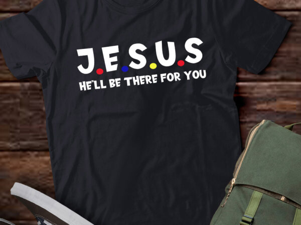 Christian jesus he’ll be there for you god believe gift lts-d t shirt vector file