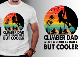 Climber Dad Like a Regular Dad but Cooler T-Shirt Design