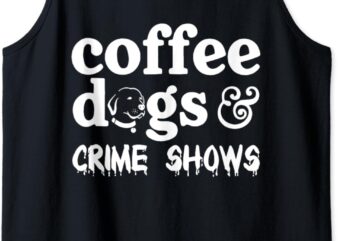 Coffee Dogs Crime Shows Funny Coffee Dog Lovers Halloween Tank Top