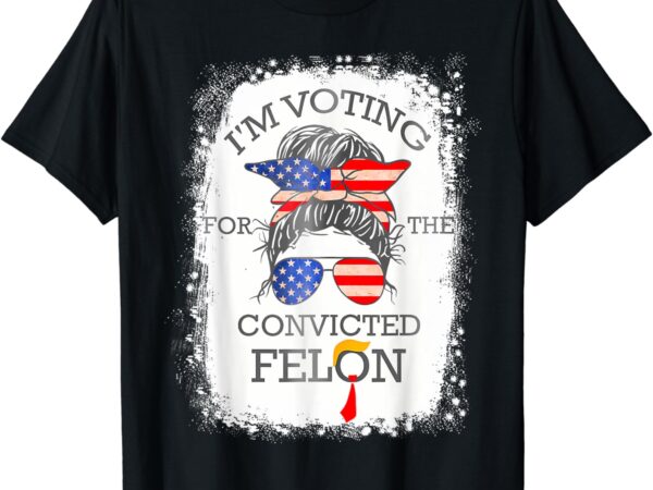 Convicted felon i’m voting convicted felon 2024 t-shirt