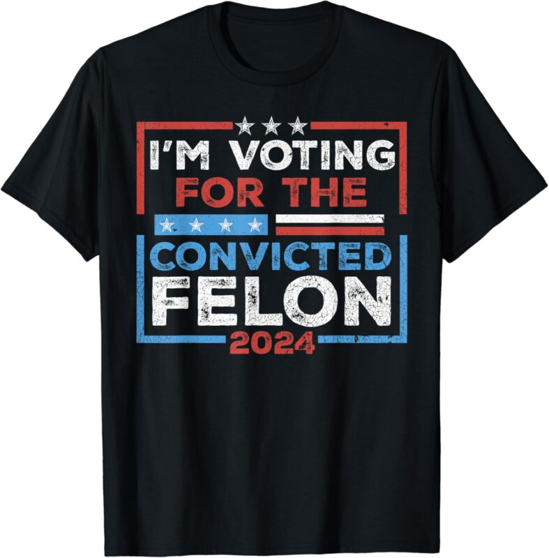 Convicted Felon, I’m Voting Convicted Felon 2024 T-Shirt