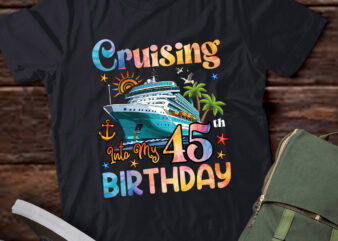 Cruising Into My 45th Birthday 45 Years Old Birthday Cruise T-Shirt ltsp