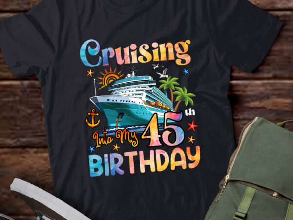 Cruising into my 45th birthday 45 years old birthday cruise t-shirt ltsp