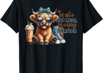 Cute Highland Cow I’m Not A Hot Mess Im A Spicy Disaster T-Shirt