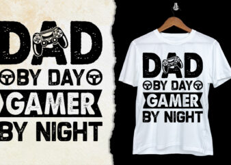 Dad By Day Gamer By Night T-Shirt Design