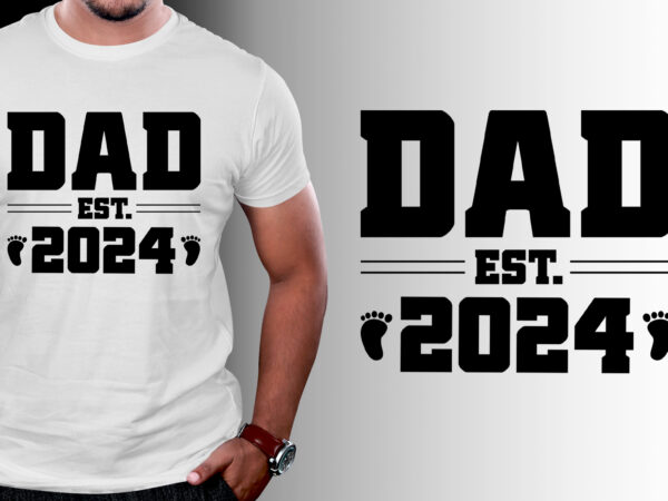 Dad est 2024 t-shirt design