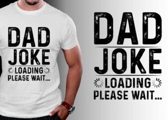 Dad Joke Loading Please Wait T-Shirt Design