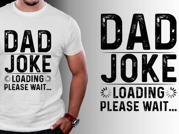 Dad joke loading please wait t-shirt design