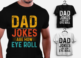 Dad Jokes Are How Eye Roll T-Shirt Design