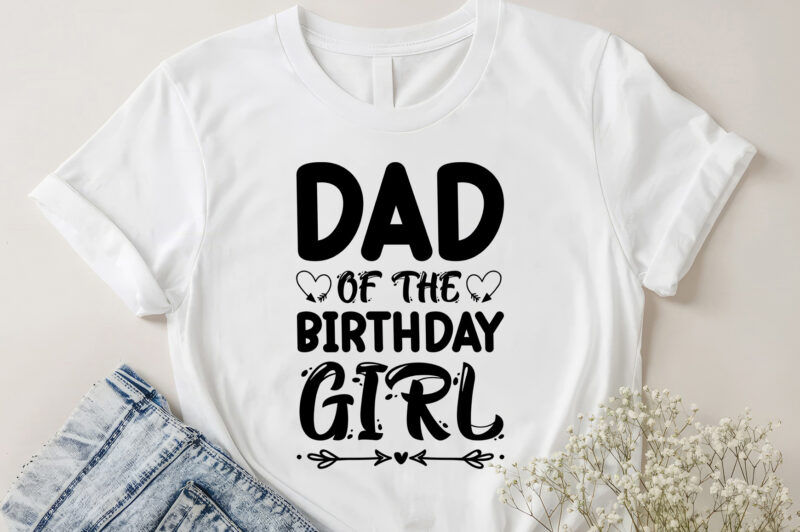 Dad Of The Birthday Girl T-Shirt Design