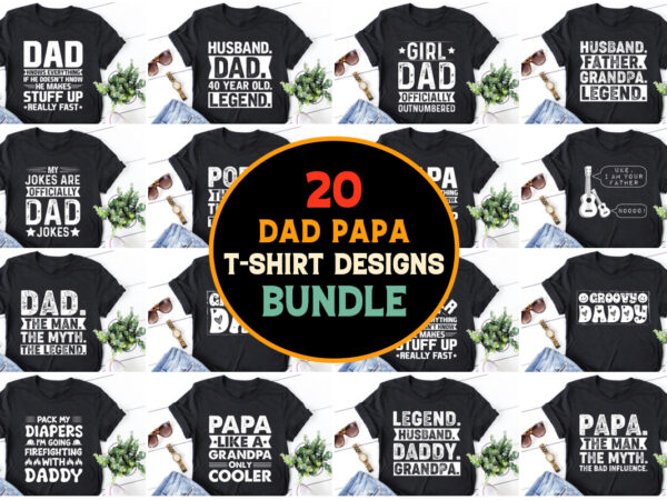 Dad papa daddy,dad papa daddy tshirt,dad papa daddy tshirt design,dad papa daddy tshirt design bundle,dad papa daddy t-shirt,dad papa daddy