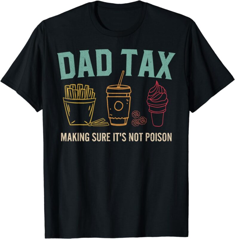 Dad Tax Making Sure It’s Not Poison Fathers Day Dad joke T-Shirt