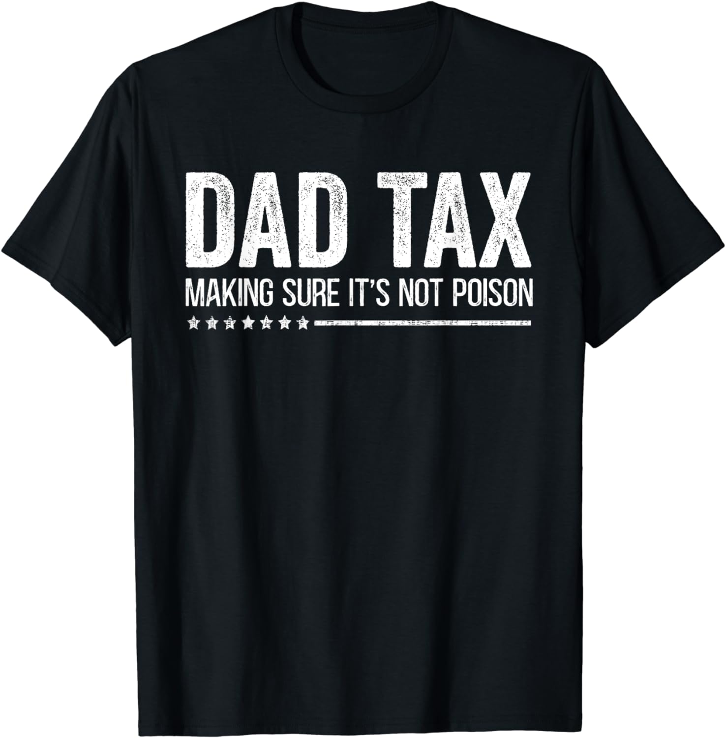 Dad Tax Making Sure Its Not Poison Funny Fathers Day Men T Shirt Buy