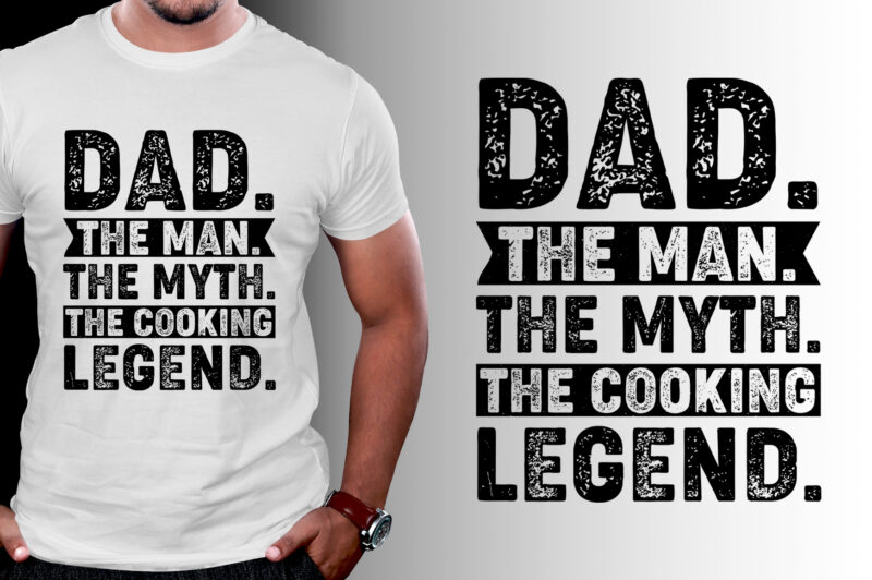 Dad The Man The Myth The Cooking Legend T-Shirt Design