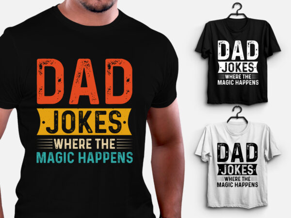 Dad jokes where the magic happens t-shirt design