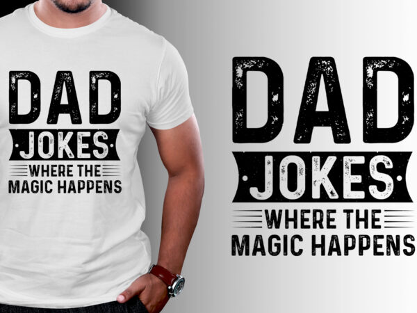 Dad jokes where the magic happens t-shirt design