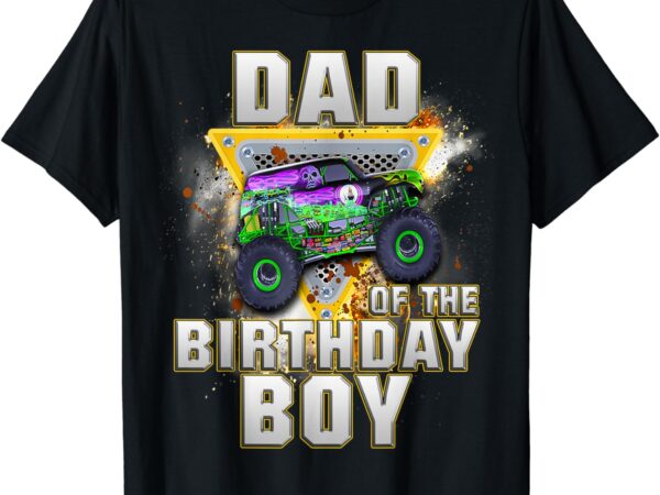 Dad of the birthday boy shirt monster truck are my jam t-shirt