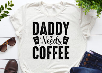 Daddy Needs Coffee T-Shirt Design