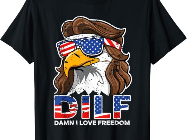 Damn i love freedom eagle funny patriotic july 4th t-shirt