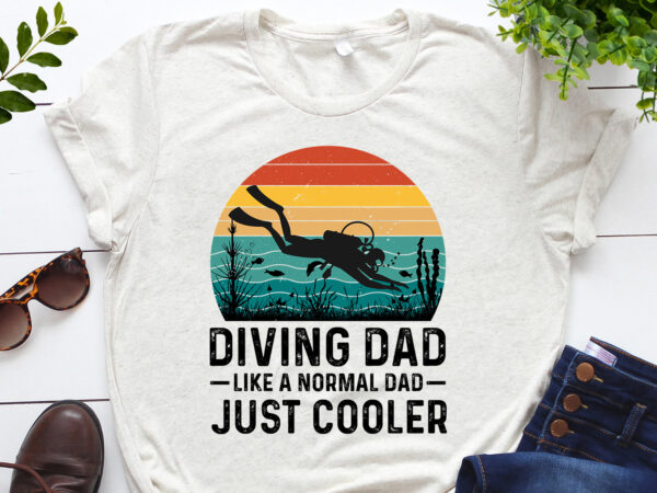 Diving dad like a normal dad just cooler t-shirt design
