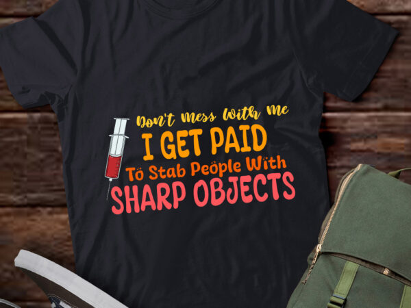 Don’t mess with me i get pai to stab people with sharp objects lts-d t shirt vector illustration