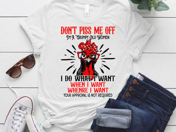 Don’t piss me i’m a grumpy old women i do what i want lts-d t shirt vector illustration