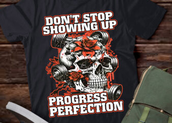 Don’t Stop Showing Up Progress Perfection, Work out, fitness, gym lover LTSD