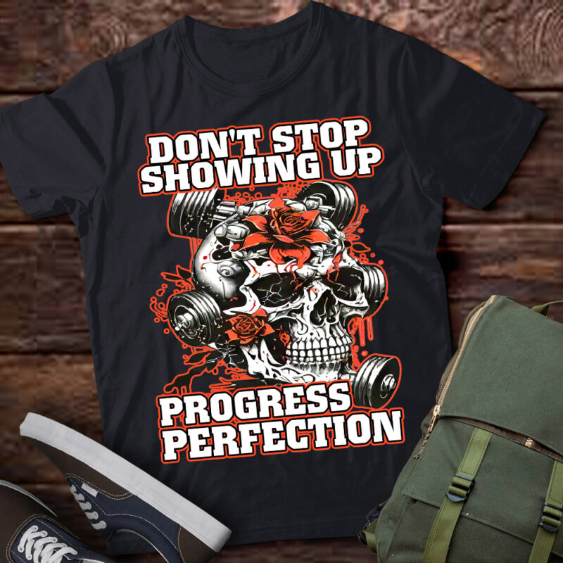 Don’t Stop Showing Up Progress Perfection, Work out, fitness, gym lover LTSD