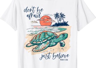 Don’t Be Afraid Just Believe Turtle Beach T-Shirt
