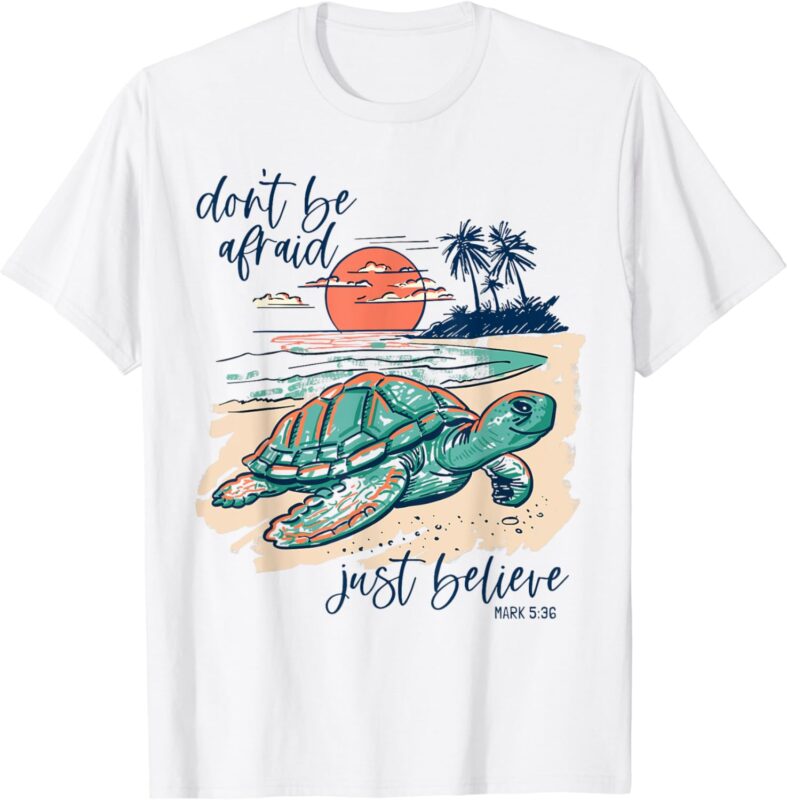 Don’t Be Afraid Just Believe Turtle Beach T-Shirt