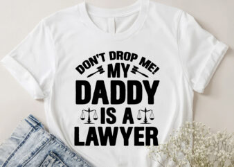 Don’t Drop Me! My Daddy Is A Lawyer Baby T-Shirt Design