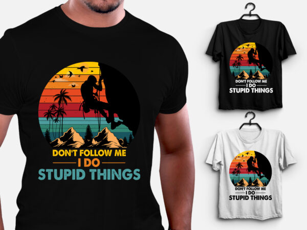 Don’t follow me i do stupid things t-shirt design