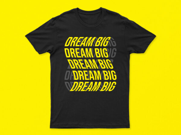 Dream big | motivational t-shirt design for sale | all files | premium design | rtd