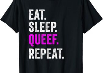 Eat Sleep Queef Repeat Queef Inappropriate Queefing Joke T-Shirt