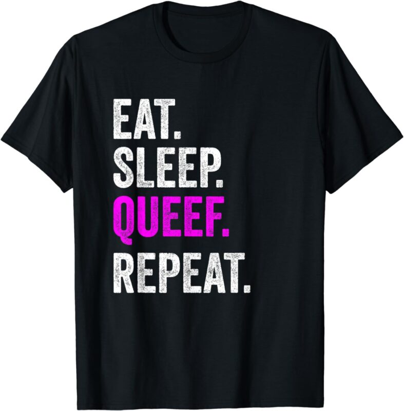 Eat Sleep Queef Repeat Queef Inappropriate Queefing Joke T-Shirt