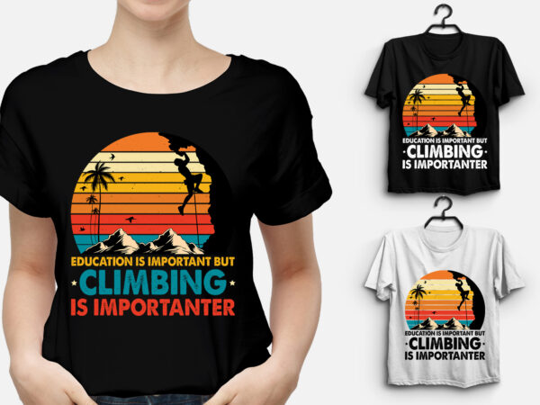 Education is important but climbing is importanter t-shirt design