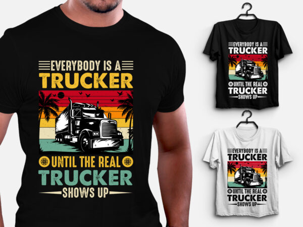 Everybody is a trucker t-shirt design