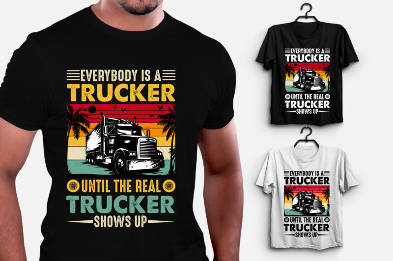 Everybody is a Trucker T-Shirt Design