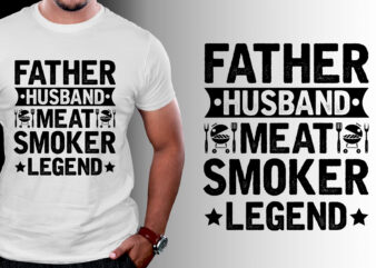 Father Husband Meat Smoker Legend T-Shirt Design