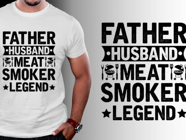 Father husband meat smoker legend t-shirt design