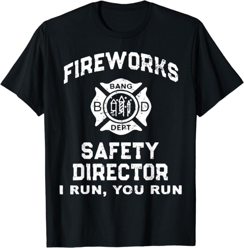 Fireworks Safety Director I Run You Run T-Shirt