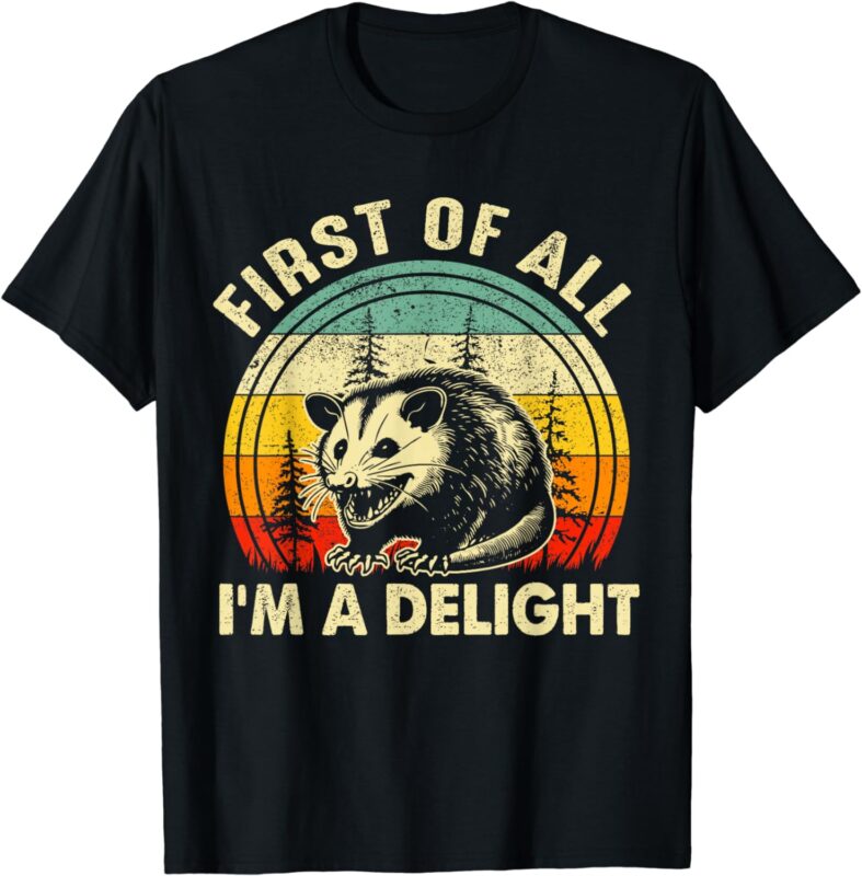 First Of All I’m A Delight Sarcastic Angry Opossum T-Shirt