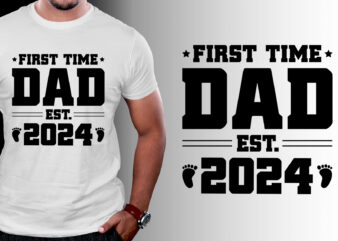 First Time Dad Est 2024 T-Shirt Design