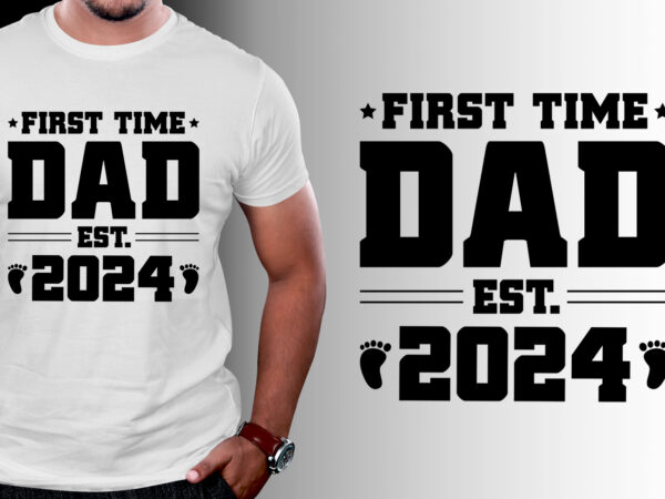 First time dad est 2024 t-shirt design