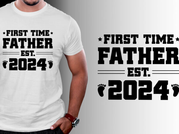 First time father est 2024 t-shirt design