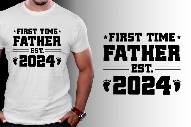 First Time Father Est 2024 T-Shirt Design