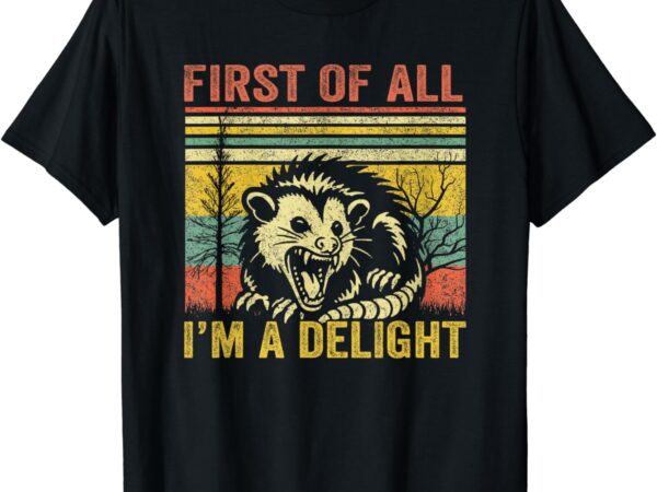 First of all i’m a delight t-shirt