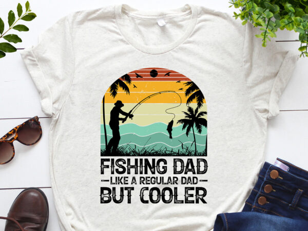 Fishing dad like a regular dad but cooler t-shirt design