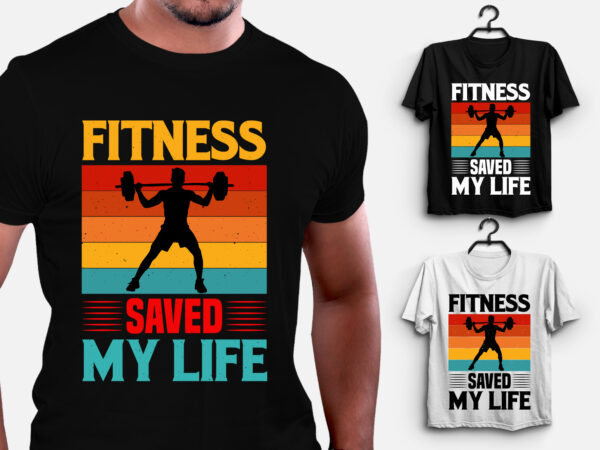 Fitness saved my life gym fitness t-shirt design